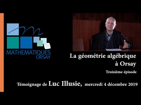 Luc Illusie - La géométrie algébrique à Orsay - troisième épisode