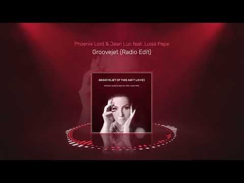 Phoenix Lord & Jean Luc feat. Luisa Pepe - Groovejet (Radio Edit)