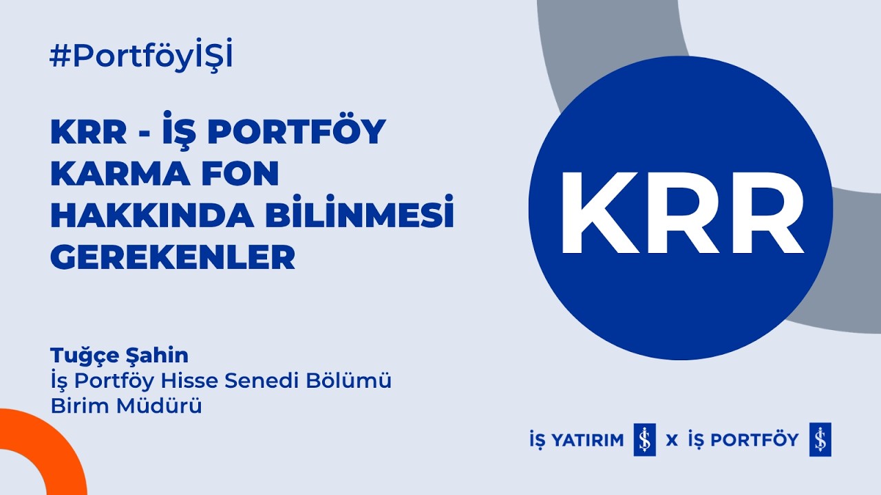 KRR - İŞ PORTFÖY KARMA FON HAKKINDA BİLİNMESİ GEREKENLER
