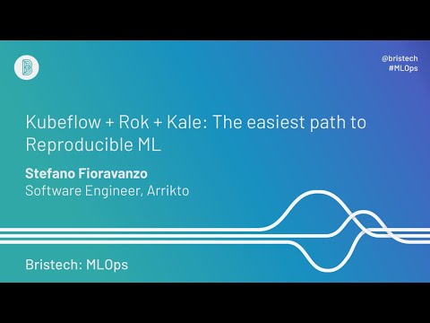 Bristech MLOps: Stefano Fioravanzo - Kubeflow + Rok + Kale (Sept 2020)