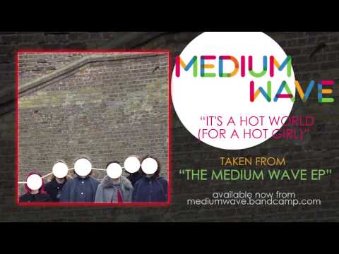 Medium Wave - It's A Hot World (For A Hot Girl)