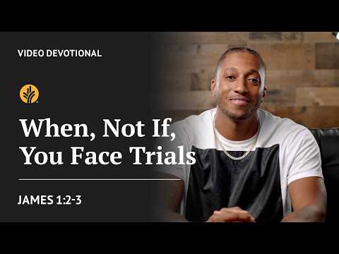 When, Not If, You Face Trials | James 1:2-3 | Our Daily Bread Video Devotional