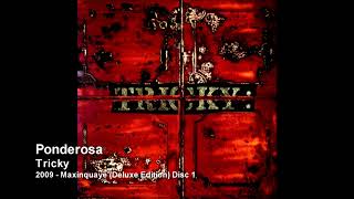 Tricky - Ponderosa [2009 - Maxinquaye (Deluxe Edition) Disc 1]