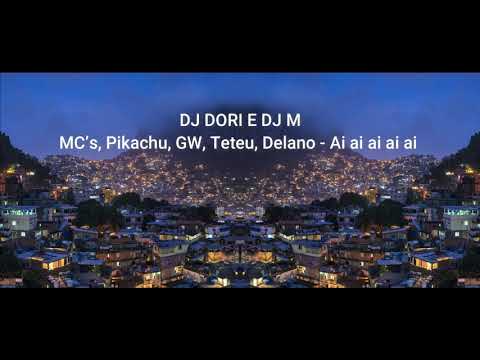 MC’s, Pikachu, GW, Teteu, Delano - Ai ai ai ai ai (DJ M - DJ Dori)