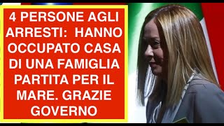 4 PERSONE AGLI ARRESTI:  HANNO OCCUPATO CASA DI UNA FAMIGLIA PARTITA PER IL MARE. GRAZIE GOVERNO
