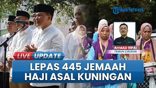 Isak Tangis Kelaurga Lepas Keberangkatan 445 Jemaah Haji di Kuningan, Bupati Beri Pesan Hangat