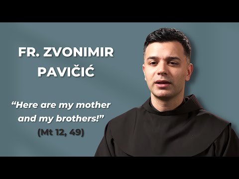 Fr. Zvonimir Pavičić - CATECHESIS - “Here are my mother and my brothers!” (Mt 12: 49)