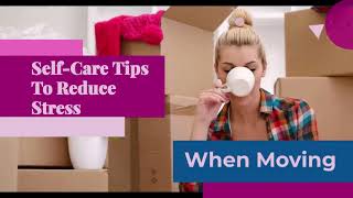 Self-Care Tips To Reduce Stress When Moving