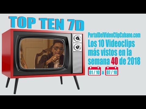PORTAL DEL VÍDEO CLIP CUBANO - *TOP TEN 7D* - SEMANA 40 / 2018