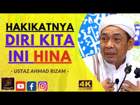 Ustaz Ahmad Rizam - HAKIKATNYA DIRI KITA INI HINA