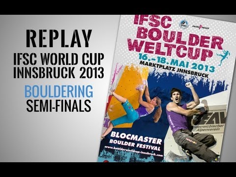 IFSC Climbing World Cup Innsbruck 2013 - Bouldering - Replay Semi-Finals