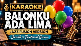Download lagu [KARAOKE] Balonku Ada Lima | Jazz Fusion Version | Smooth & Emotional Groove mp3