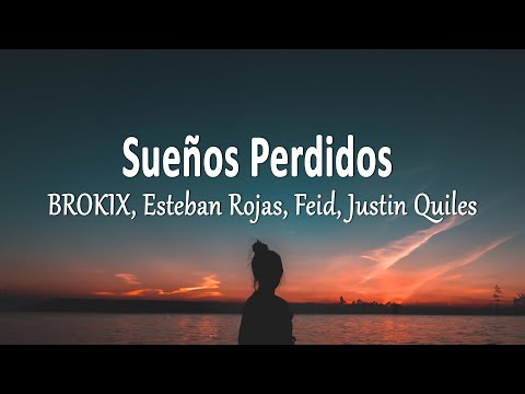 BROKIX, Esteban Rojas, Feid, Justin Quiles - Sueños Perdidos (Letra)