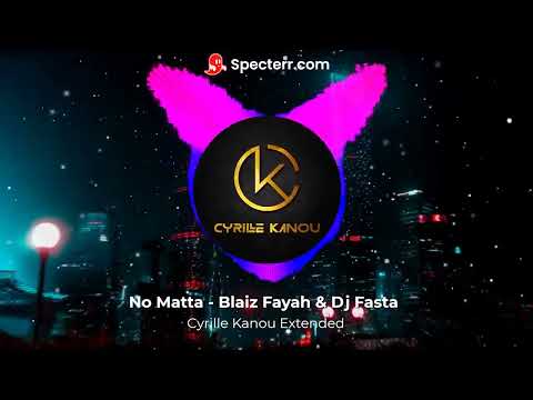 No Matta - Blaiz Fayah & Dj Fasta (Cyrille Kanou Extended)