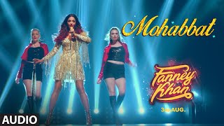 Mohabbat Full Audio | FANNEY KHAN | Aishwarya Rai Bachchan | Sunidhi Chauhan | Tanishk Bagchi