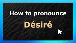 How to pronounce Désiré