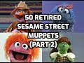 50 Retired Sesame Street Muppets Part 2