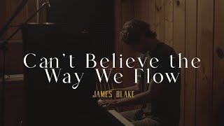 Can&#39;t Believe the Way We Flow - James Blake | Piano Cover