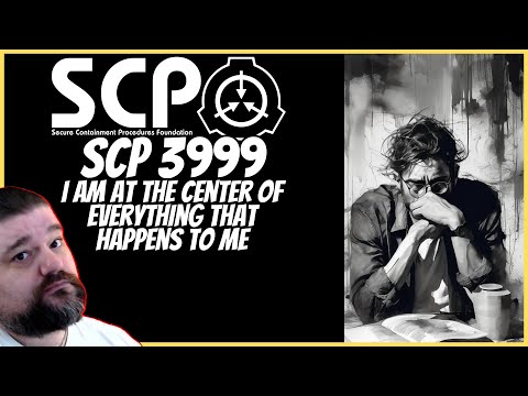 Reacting to SCP 3999 | I Am At The Center of Everything That Happens To Me |
