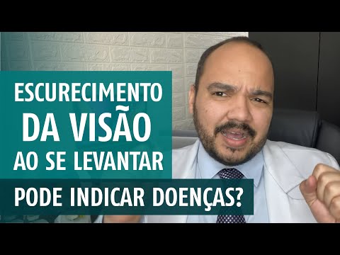 ESCURECIMENTO DA VISÃO ao se levantar pode indicar doenças?