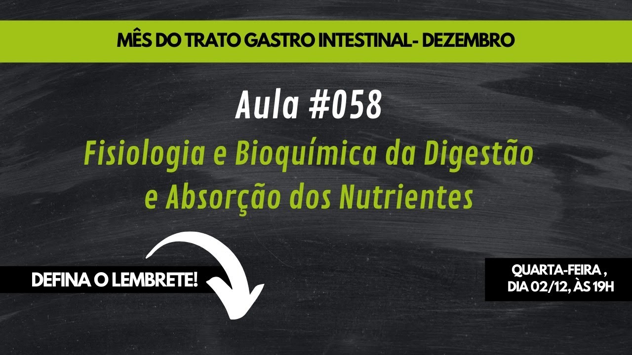 Aula #058 Fisiologia e Bioquímica da Digestão e Absorção dos Nutrientes