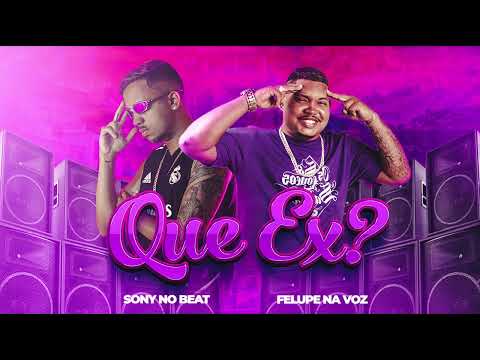 QUE EX ? - FELUPE NA VOZ, SONY NO BEAT