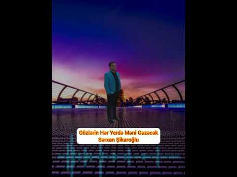 Sərxan Şikaroğlu Gözlərin Hər Yerdə Məni Gəzəcək