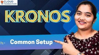 Common Setup in kronos | kronos common setup | kronos Class | Kronos | Cloudfoundation