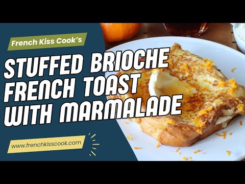 Stuffed Brioche French Toast Orange Marmalade Recipe