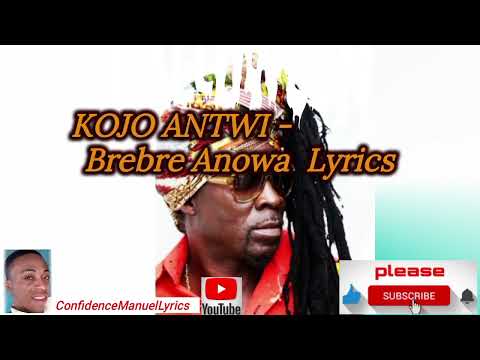 KOJO ANTWI - Brebre Anowa - Lyrics