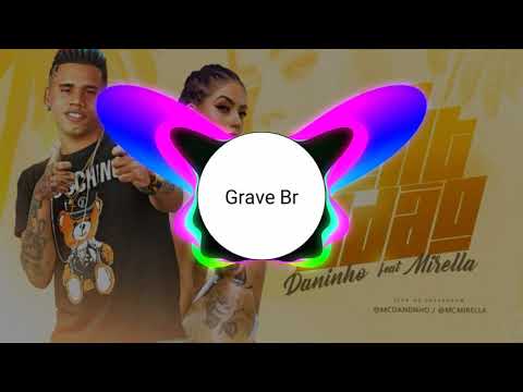 MC DANINHO FEAT. MC MIRELLA -DANDO SENTADÃO - COM GRAVE