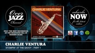 Charlie Ventura - Stompin' At The Savoy - Part 1 (1946)