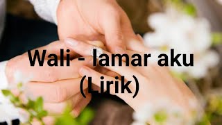 Download lagu Wali - Lamar aku lirik mp3