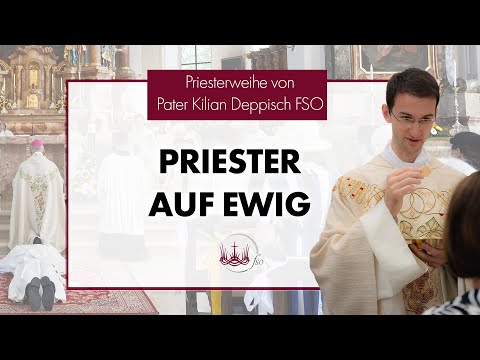 PRIESTER AUF EWIG | Priesterweihe von P. Kilian Deppisch FSO
