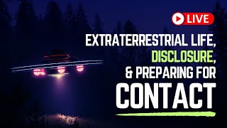 Extraterrestrial Life, Disclosure, and Preparing for Contact!!!