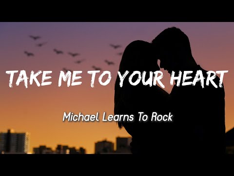 Take Me To Your Heart - Michael Learns To Rock ( Lyrics )
