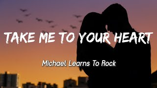 Take Me To Your Heart - Michael Learns To Rock ( Lyrics )