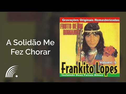 Frankito Lopes - A Solidão Me Fez Chorar - Fruto De Um Romance