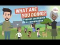 Present Continuous in English Conversation | What Are You Doing?