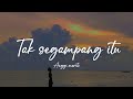 Anggi marito - Tak segampang itu (lirik lagu)