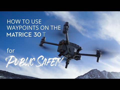 How to Leverage Waypoint Missions for Public Safety with the DJI Matrice 30T