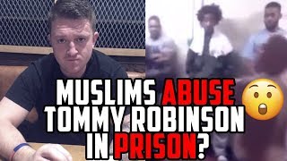 MUSLIMS ABUSE TOMMY ROBINSON IN PRISON?