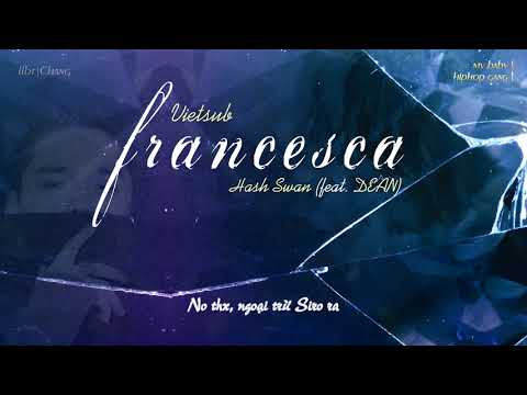 Vietsub • Francesca - Hash Swan (feat. DEAN)