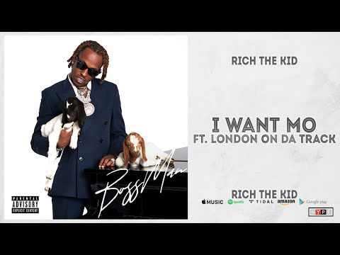 Rich The Kid - I Want Mo Ft. London On Da Track (BOSS MAN)