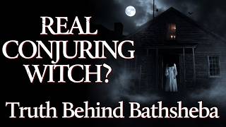 The REAL Conjuring Witch: Truth Behind Bathsheba Sherman | The Conjuring Files #51