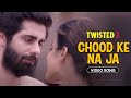 Chood Ke Na Ja Video Song Twisted 2 Nia Sharma Rahul Sudhir Romantic Vikram Bhatt