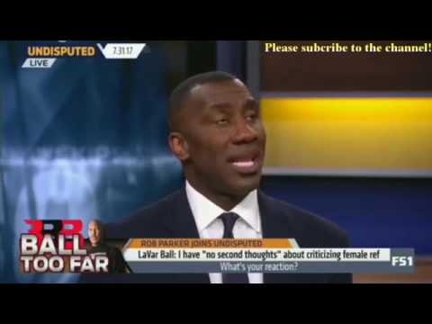Skip and Shannon Undisputed Today 7/31/2017 - Rob Parker joins about LaVar Ball on female referee