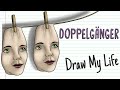DOPPELGÄNGER Draw My Life