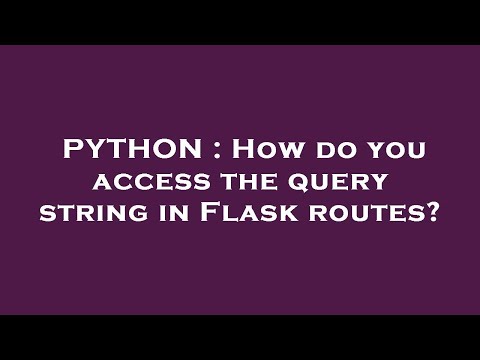 PYTHON : How do you access the query string in Flask routes?