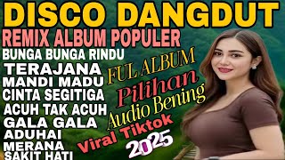 Download lagu TERAJANA‼️DJ DISCO DANGDUT REMIX  ALBUM POPULER /MANDI MADU,ACUH TAK ACUH,GALA GALA mp3